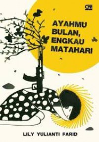 Ayahmu Bulan, Engkau Matahari : Kumpulan Cerpen