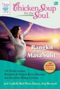 Chicken Soup For The Soul : Bangkit Dari Masa Sulit : 101 Kisah Tentang Bertahan Di Tengah Krisis Ekonomi Dan Kesulitan Hidup Lainnya