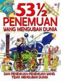 53 1/2 Penemuan Yang Mengubah Dunia Dan Penemuan-Penemuan Yang Tidak Mengubah Dunia