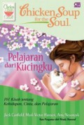 Chicken Soup For The Soul : Pelajaran Dari Kucingku : 101 Kisah Tentang Kehidupan, Cinta, Dan Pelajaran