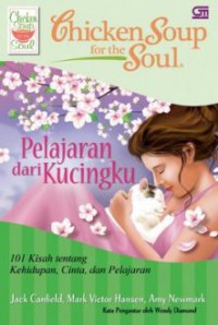 Chicken Soup For The Soul : Pelajaran Dari Kucingku : 101 Kisah Tentang Kehidupan, Cinta, Dan Pelajaran