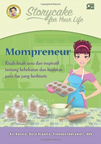 Storycake For Your Life - Mompreneur : Kisah-Kisah Seru Dan Inspiratif Tentang Kehebatan Dan Keuletan Para Ibu Yang Berbisnis