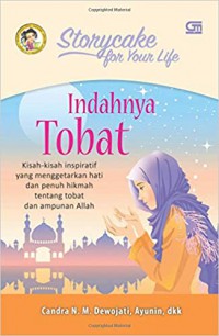 Storycake For Your Life - Indahnya Tobat : Kisah-Kisah Inspiratif Yang Menggetarkan Hati Dan Penuh Hikmah Tentang Tobat Dan Ampunan Allah