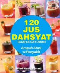 120 Jus Dahsyat Buah & Sayuran : Ampuh Atasi 12 Penyakit