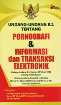 Undang-Undang R.I. Tentang Pornografi & Informasi Dan Transaksi Elektronik