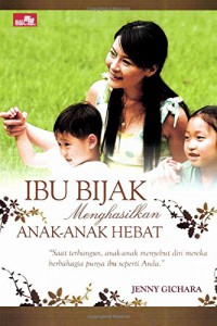 Ibu Bijak Menghasilkan Anak-Anak Hebat