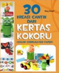 30 Kreasi Cantik Dari Kertas Kokoru (Color Corrugated Paper)