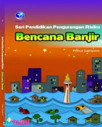 Seri Pendidikan Pengurangan Risiko : Bencana Banjir