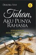 Tuhan Aku Punya Rahasia : 55 Kisah Rahasia Dalam Kehidupan Sehari-Hari Bersama Tuhan