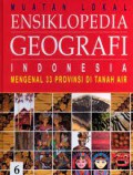 Ensiklopedia Geografi Indonesia 6 Mengenal 33 ProVInsi Di Tanah Air : Muatan Lokal