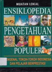 Ensiklopedia Pengetahuan Populer 6 : Tokoh-Tokoh Indonesia & Pelajar Berprestasi