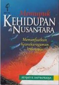 Memupuk Kehidupan Di Nusantara : Memanfaatkan Keanekaragaman Indonesia