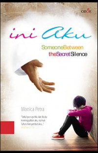 Ini Aku:Someone Between The Secret Silence