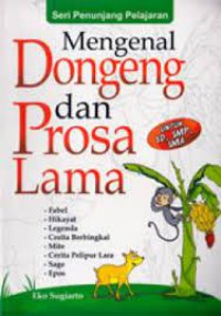 Mengenal dongeng dan prosa lama : fabel, hikayat, legenda, cerita berbingkai, mite, cerita pelipur lara, sage, epos