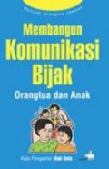 Membangun Komunikasi Bijak Orang Tua Dan Anak