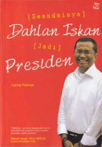 Seandainya Dahlan Iskan Jadi Presiden