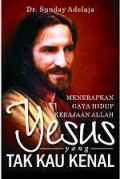 Yesus Yang Tak Kau Kenal