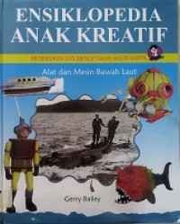 Ensiklopedia Anak Kreatif Menemukan Dan Menciptakan Hasta Karya : Alat Dan Mesin Bawah Laut