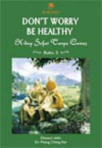 Dont Worry Be Healthy: Hidup Sehat Tanpa Cemas Buku 3