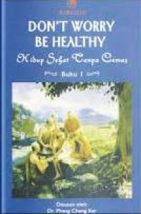 Dont Worry Be Healthy: Hidup Sehat Tanpa Cemas Buku 1