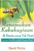 Menemukan Kebahagiaan Di Dunia Yang Taj Pasti : Agama Budha Untuk Orang Sibuk