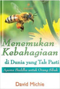 Menemukan Kebahagiaan Di Dunia Yang Taj Pasti : Agama Budha Untuk Orang Sibuk