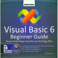 Visual Basic 6 Beginer Guide : Panduan Belajar Visual Basic Dari Nol Hingga Mahir + CD