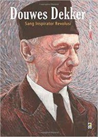 Douwes Dekker : Sang Inspirator Revolusi (Seri Buku Tempo : Bapak Bangsa)