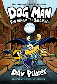 Dog Man : For Whom The Ball Rolls