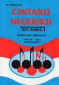 Cinta Negeriku : Kumpulan Lagu-Lagu Wajib Dan Perjuangan (Not Angka)