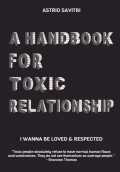 A Handbook For Toxic Relationship : I Wanna Be Loved & Respected