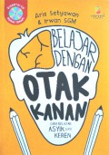 Belajar Dengan Otak Kanan: Cara Belajar Asyik Dan Keren