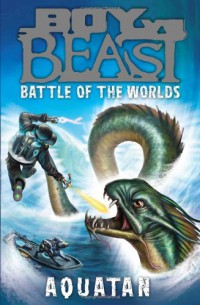 Boy Vs Beast 1; Battle Of The Worlds: Aquatan