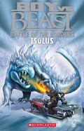 Boy Vs Beast 7; Battle Of The Worlds: Isolus
