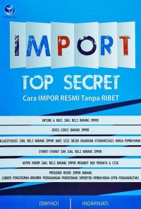 Import Top Secret: Cara Impor Resmi Tanpa Ribet