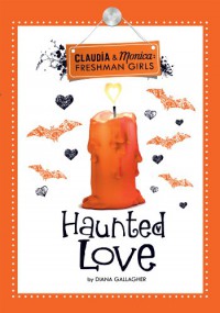 Claudia & Monica Freshman Girls 3 : Haunted Love