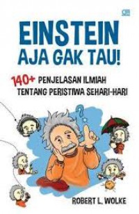Einstein Aja Gak Tau! 140+ Penjelasan Ilmiah Tentang Peristiwa Sehari-Hari