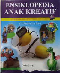 Ensiklopedia Anak Kreatif Menemukan Dan Menciptakan Hasta Karya : Era Penemuan Baru