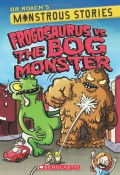 Frogosaurus Vs. The Bog Monster (Dr. Roach Monstrous Stories)
