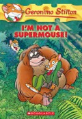 Geronimo Stilton 43 : I'M Not A Supermouse