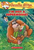 Geronimo Stilton 43 : I'M Not A Supermouse