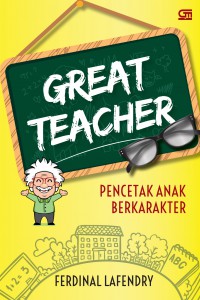 Great Teacher : Pencetak Anak Berkarakter