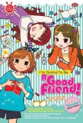 I'M Going To Be; A Good Friend!