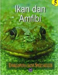 Ikan Dan Amfibi (Ensiklopedia Sains Spektakuler 5)