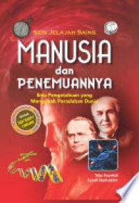 Manusia Dan Penemuannya : Ilmu Pengetahuan Yang Mengubah Dunia (Seri Jelajah Sains)