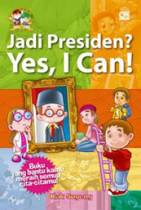 Jadi Presiden? Yes, I Can!