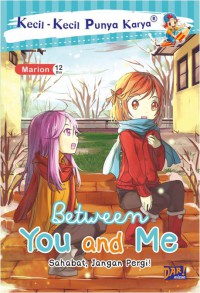 Kecil-Kecil Punya Karya : Between You And Me (Sahabat, Jangan Pergi!)