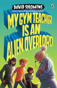 My Gym Teacher Is An Alien Overload