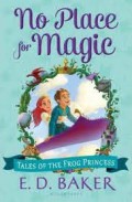 No Place For Magic : Book Four In The Tales Of The Frog Princess