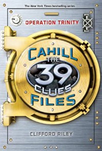 Operation Trinity (The 39 Clues Cahil Files)